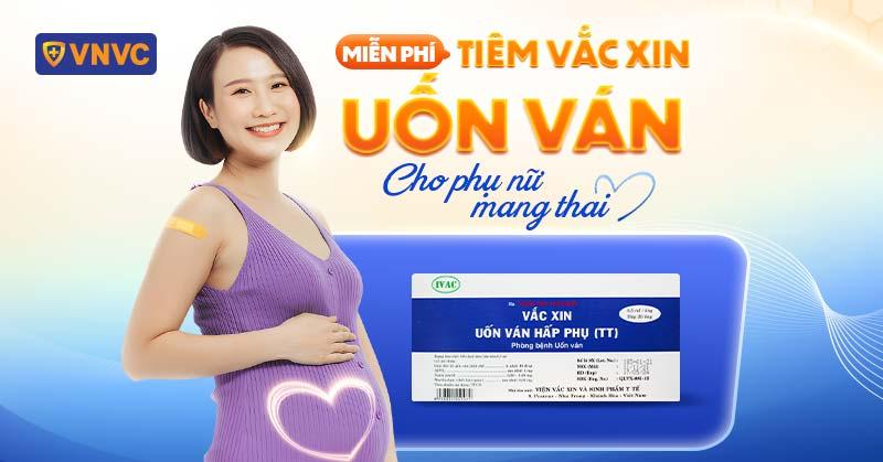 VNVC miễn phí tiêm vắc xin uốn ván cho phụ nữ mang thai