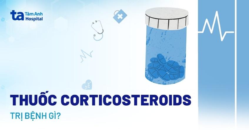 Thuốc Corticosteroids trị bệnh gì