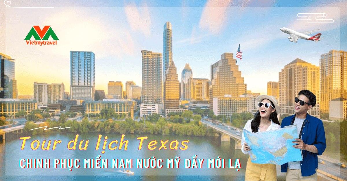 Tour du lịch Texas - Chinh phục miền Nam nước Mỹ đầy mới lạ chi tiết