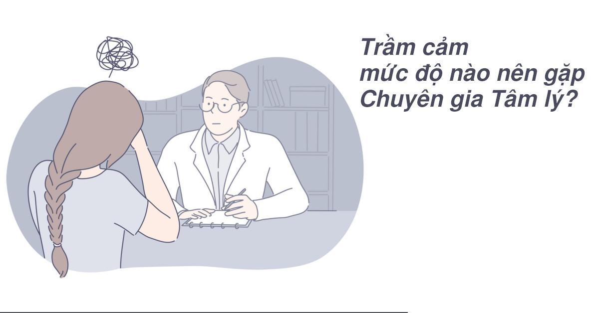 Trầm cảm mức độ nào nên gặp Chuyên gia Tâm lý