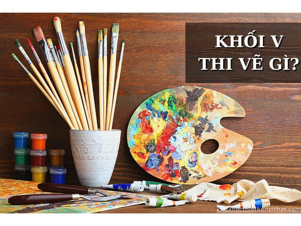 Khối V thi vẽ gì? Tổ hợp các môn thi khối V