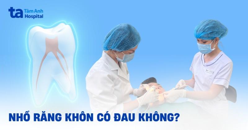 Nhổ răng khôn có đau không? Những điều cần biết cho mau lành