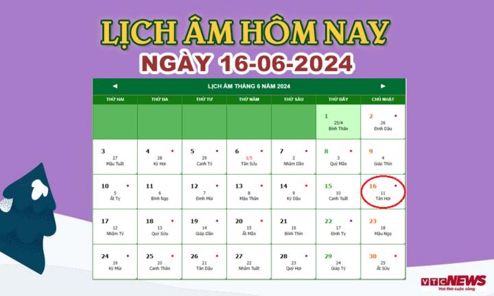 Xem lịch âm hôm nay ngày 16/6/2024.