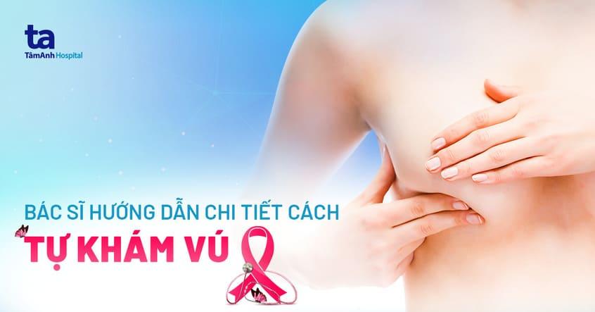 6 cách tự khám vú tại nhà: Hướng dẫn chi tiết từ bác sĩ