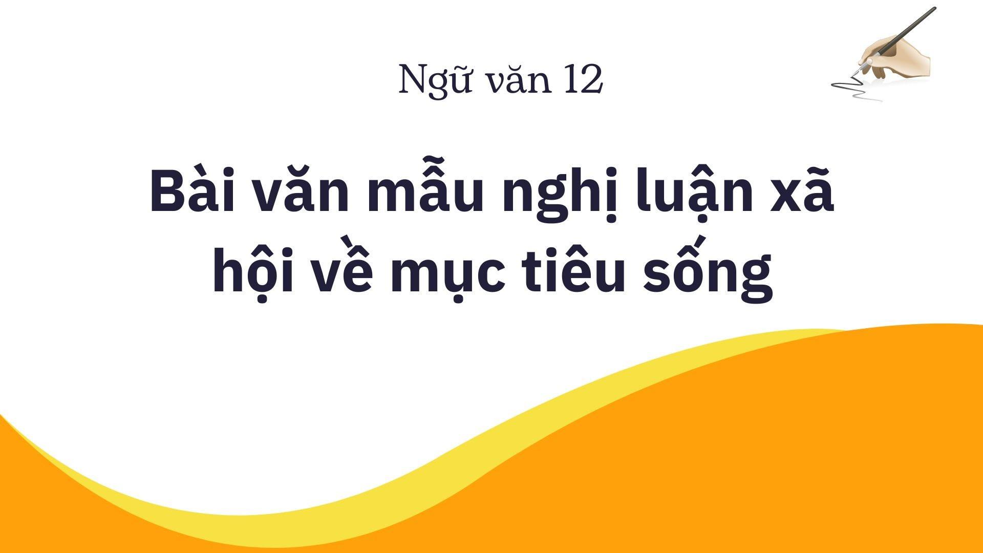 8 bài văn mẫu nghị luận xã hội về mục tiêu sống hay nhất