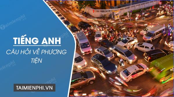 Cách hỏi đi học, đi làm bằng phương tiện gì trong tiếng Anh