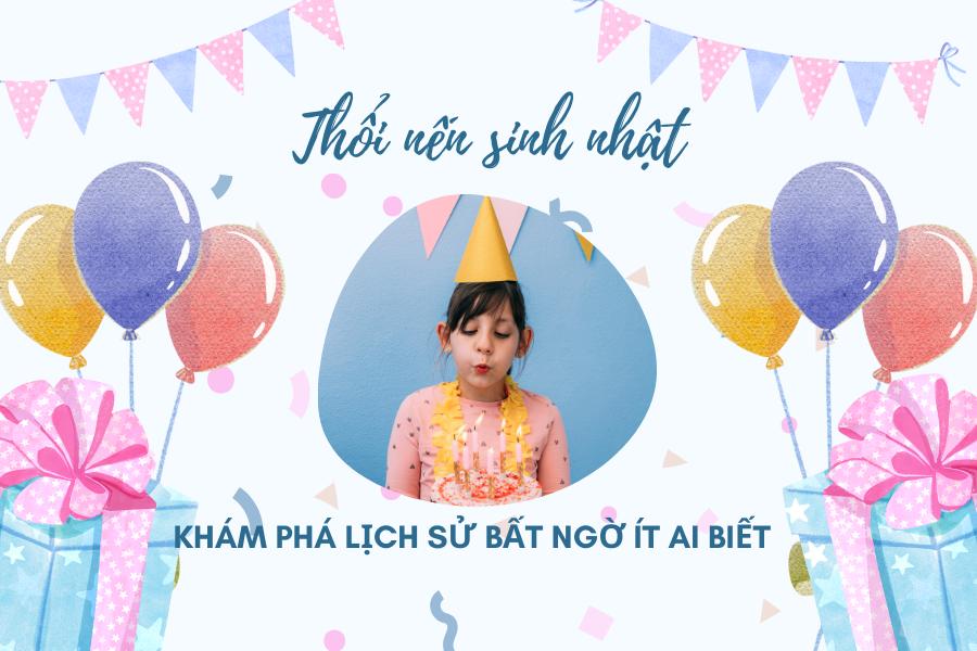 THỔI NẾN SINH NHẬT - LỊCH SỬ BẤT NGỜ ÍT NGƯỜI BIẾT