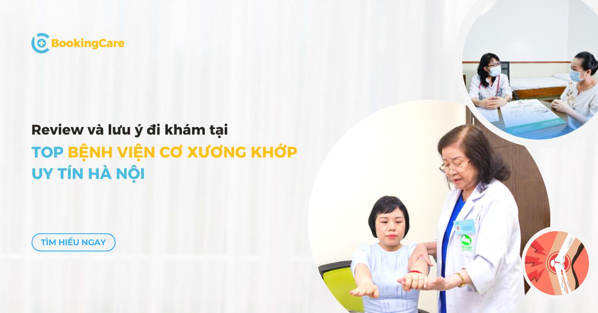 Review 7 bệnh viện Cơ xương khớp uy tín Hà Nội