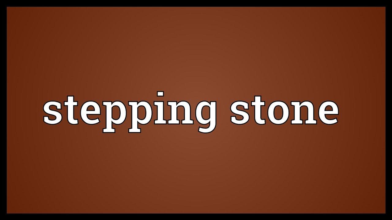 "Stepping Stone" nghĩa là gì: Định Nghĩa, Ví Dụ trong Tiếng Anh