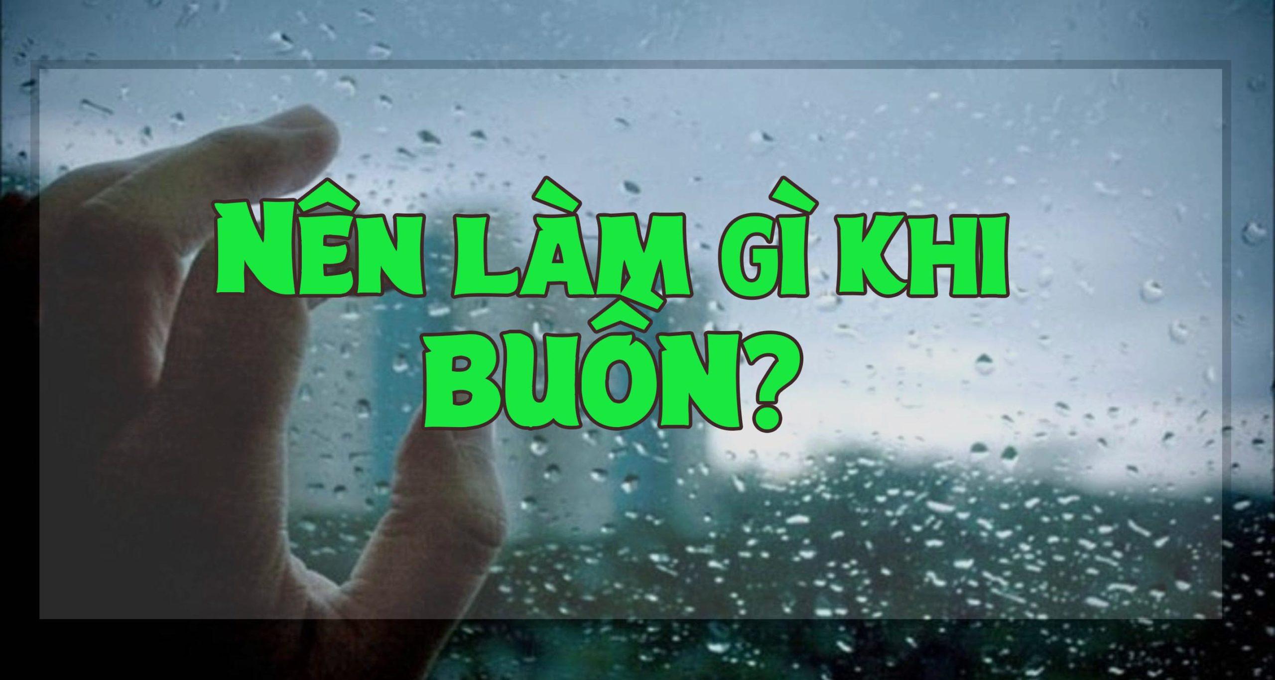 Làm gì khi buồn? Lấy lại tinh thần khi buồn chán