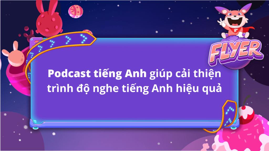 TOP 10 podcast tiếng Anh luyện Nghe – Nói hay như người bản xứ!