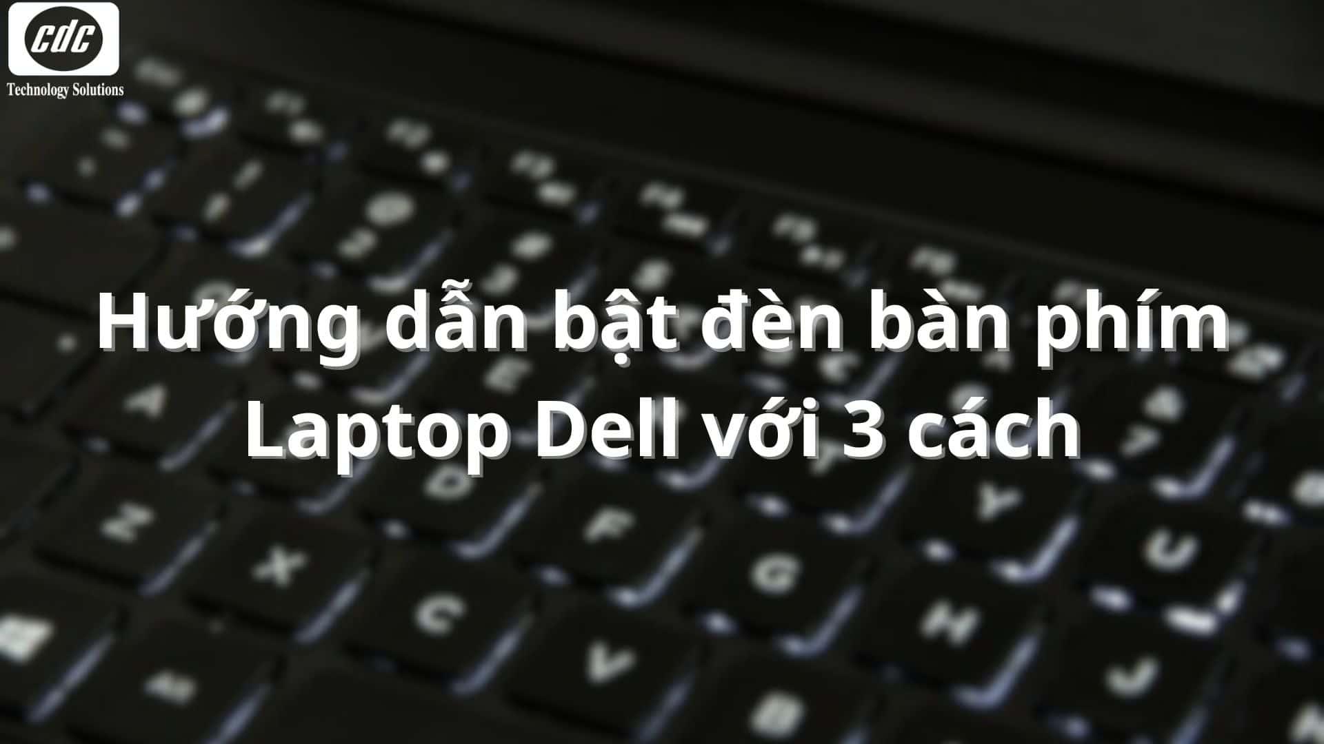 Hướng dẫn bật đèn bàn phím Laptop Dell với 3 cách