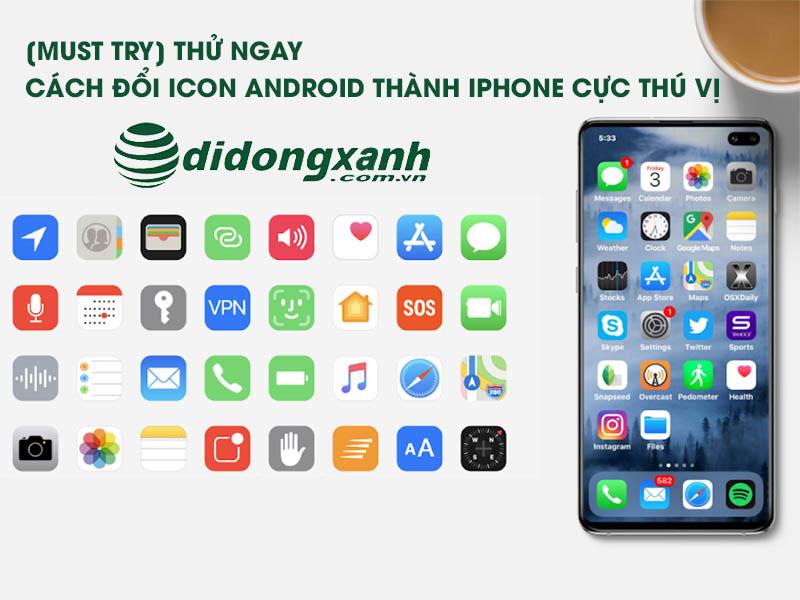 [Must try] Thử ngay cách đổi icon android thành iphone cực thú vị