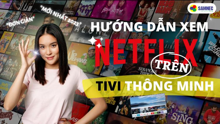 Hướng dẫn xem Netflix trên Tivi thông minh