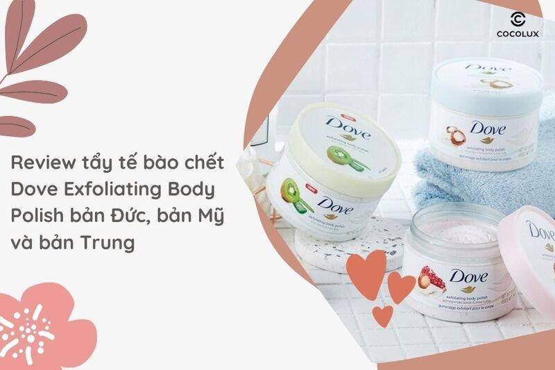 Review tẩy tế bào chết Dove Exfoliating Body Polish bản Đức, bản Mỹ và bản Trung