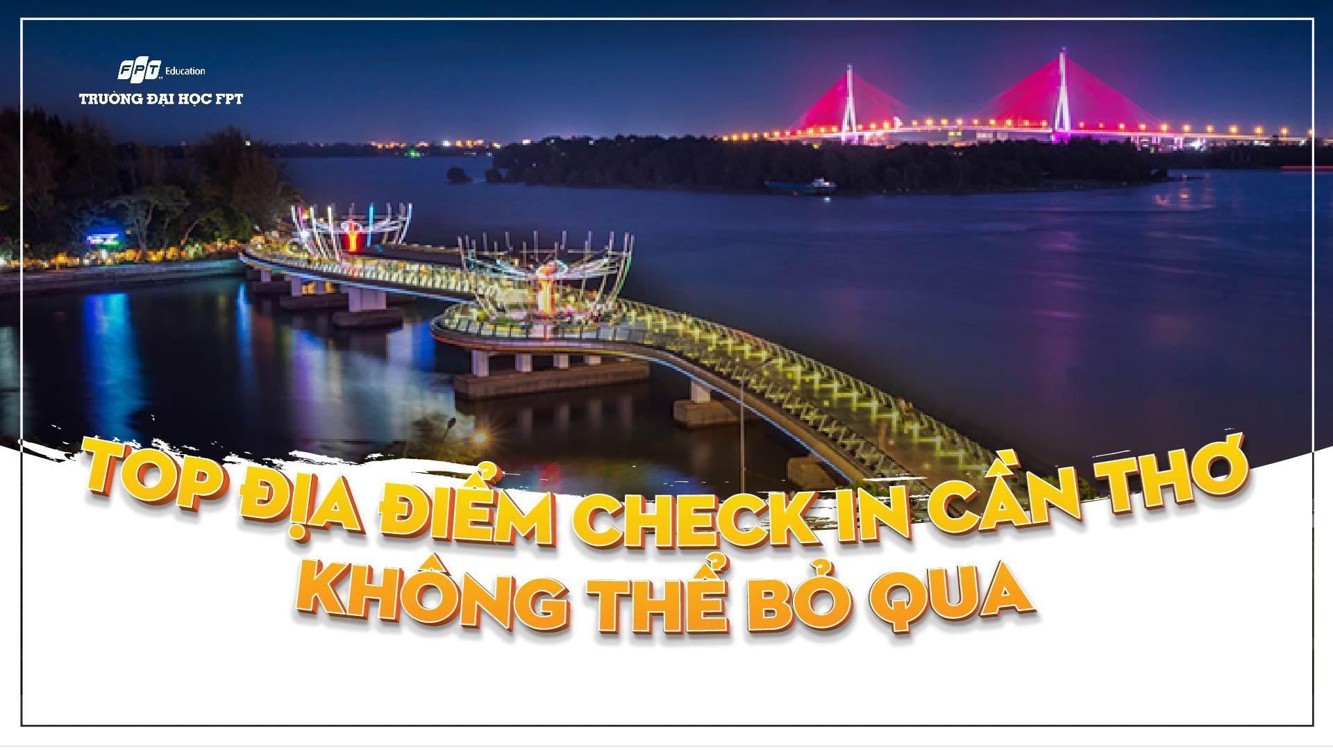 Top 11 địa điểm check in Cần Thơ không thể bỏ qua