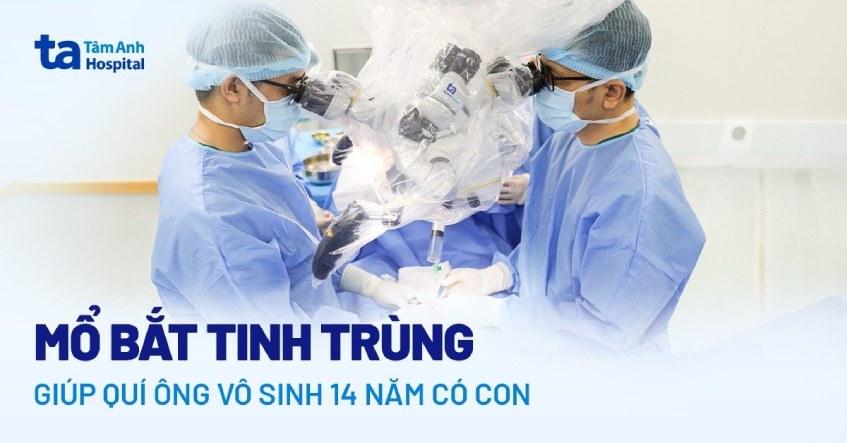 Mổ bắt tinh trùng giúp quý ông vô sinh 14 năm có con