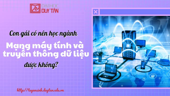 Con gái có nên học ngành Mạng máy tính và truyền thông dữ liệu không?