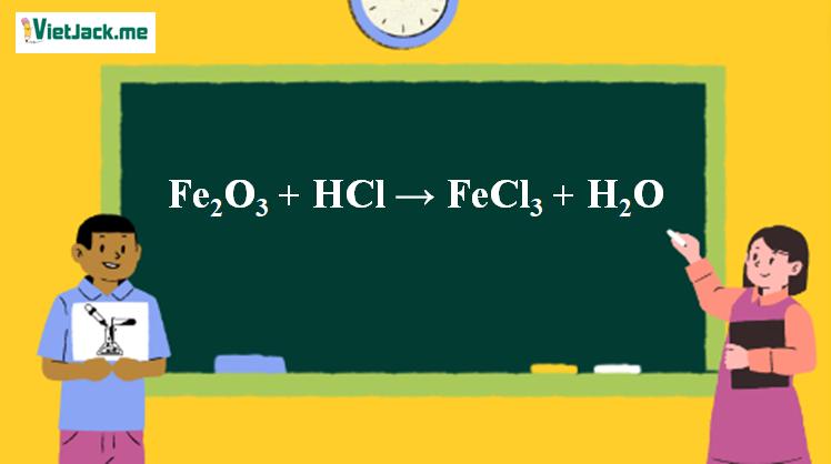 Fe2O3 + HCl → FeCl3 + H2O | Fe2O3 ra FeCl3