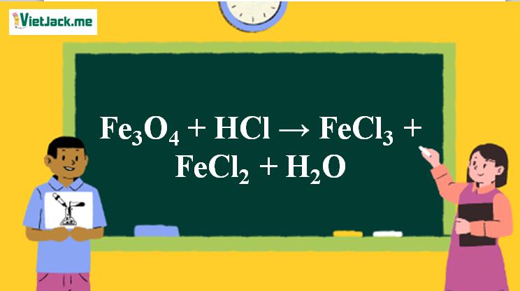 Fe3O4 + HCl → FeCl3 + FeCl2 + H2O | Fe3O4 ra FeCl3 | Fe3O4 ra FeCl2