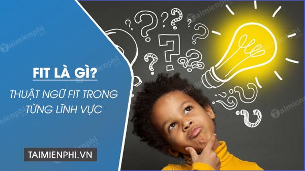 Fit là gì? Thuật ngữ Fit trong từng lĩnh vực