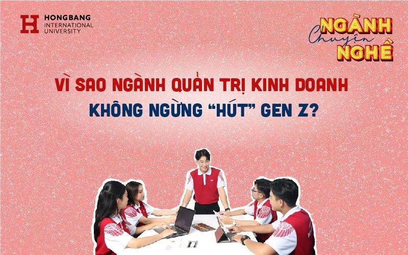 Vì sao ngành Quản trị kinh doanh không ngừng “hút” Gen Z?