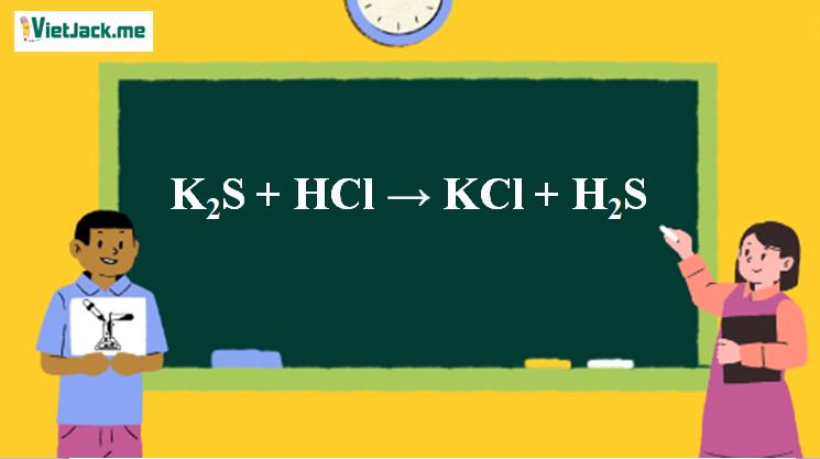 K2S + HCl → KCl + H2S l K2S ra KCl