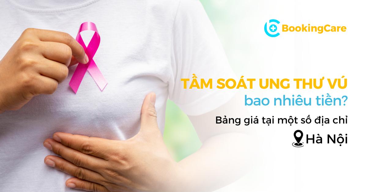 Tầm soát ung thư vú bao nhiêu tiền? Giá tầm soát tại 6 địa chỉ uy tín Hà Nội