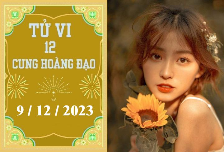 Tử vi vui 12 cung hoàng đạo ngày 9/12: Thiên Bình chậm trễ, Sư Tử mệt mỏi