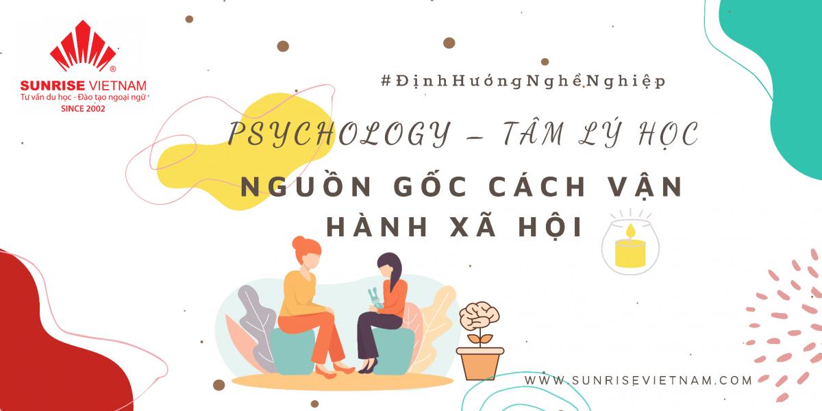 Psychology (Tâm lý học) - Nguồn gốc cách vận hành xã hội