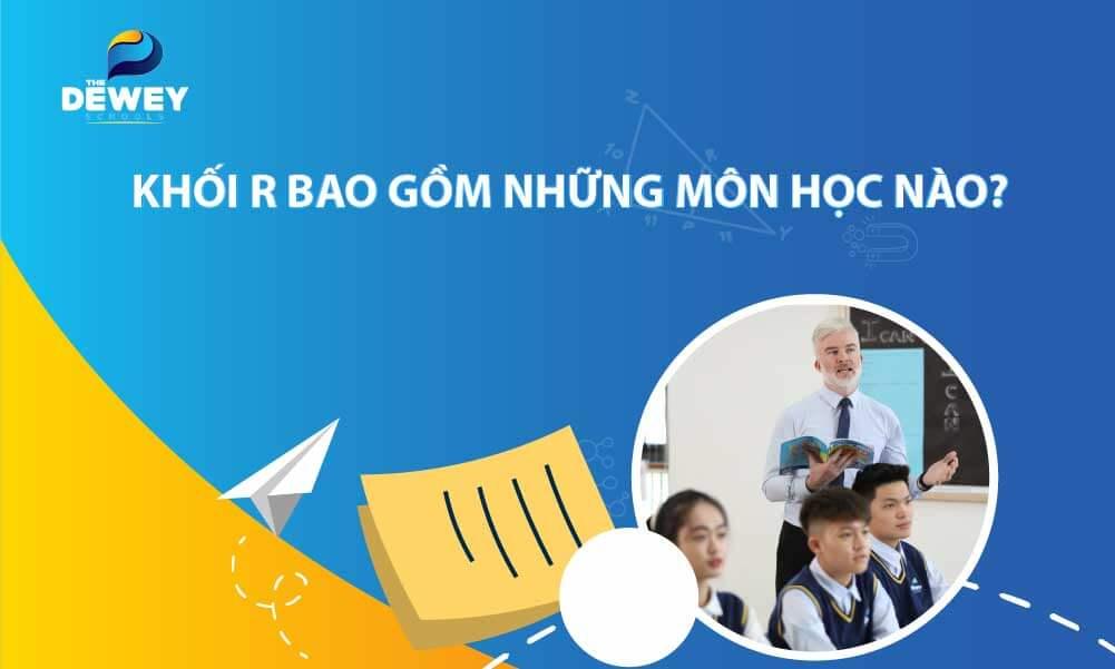 Khối R gồm những môn nào? Các ngành và trường xét tuyển khối R