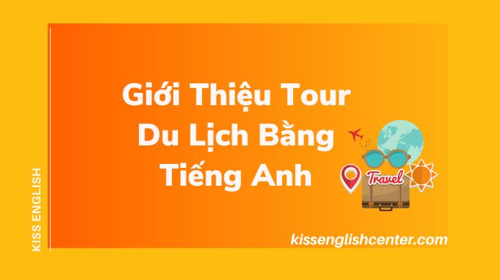 Mẫu Giới Thiệu Tour Du Lịch Bằng Tiếng Anh