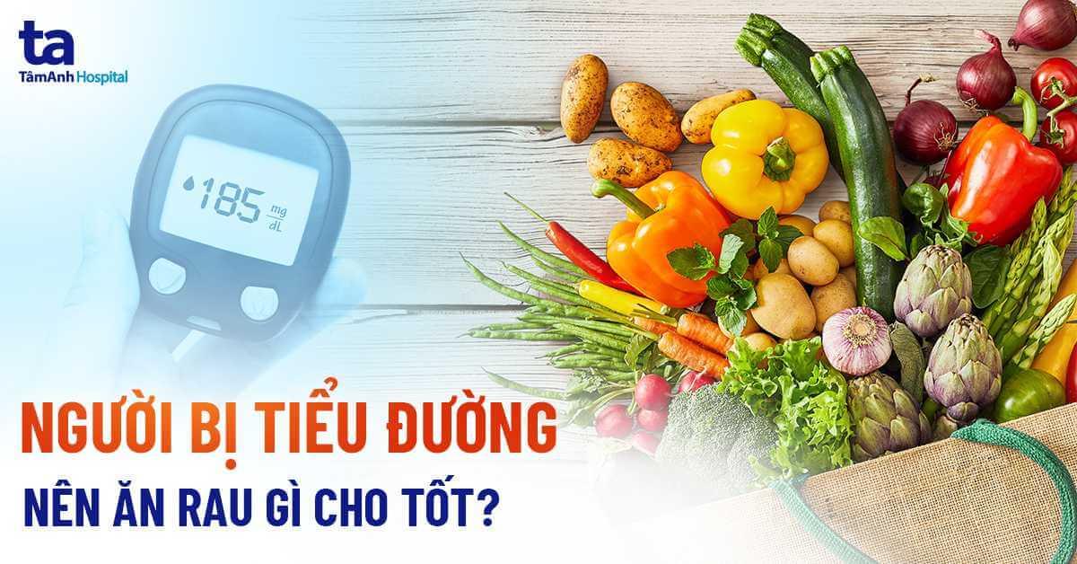 người bị tiểu đường ăn rau gì