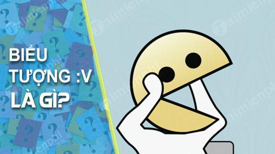 V là cái gì vậy nhỉ? Biểu tượng cảm xúc :v, biểu tượng pacman trên facebook