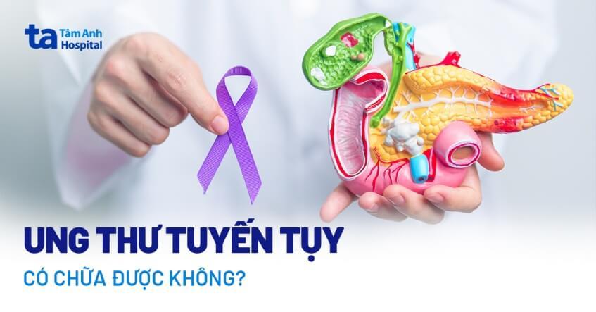 ung thư tuyến tụy có chữa được không