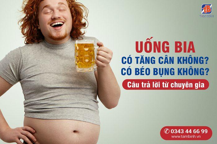 Uống bia có tăng cân không? Có béo bụng không? Chuyên gia trả lời