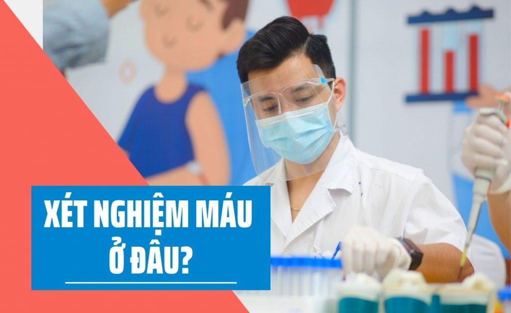 Xét nghiệm máu ở đâu chất lượng tốt?