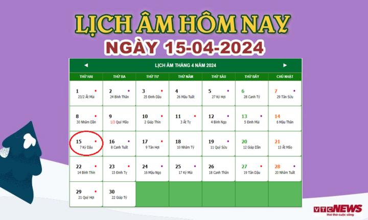 Lịch âm 15/4 - Âm lịch hôm nay 15/4 chính xác nhất - lịch vạn niên 15/4/2024