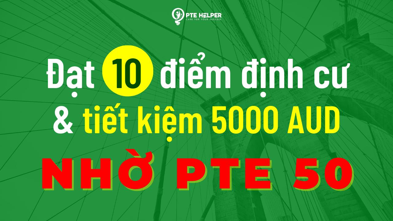 PTE 50 đã giúp mình có 10 điểm định cư và tiết kiệm hẳn 5000AUD như thế nào?