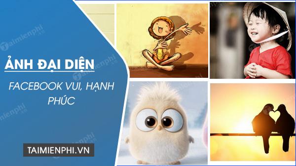 Bộ sưu tập hình ảnh đại diện Facebook với tâm trạng vui vẻ, hạnh phúc