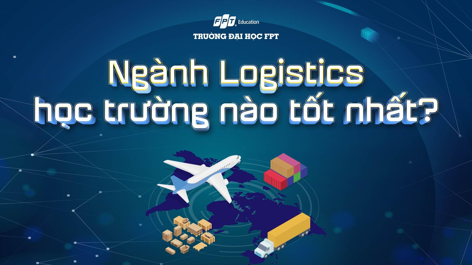 Ngành Logistics học trường nào tốt nhất? [TOP 11]