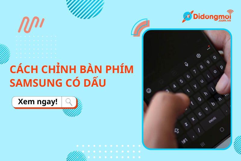 Hướng dẫn cách cài đặt bàn phím có dấu trên điện thoại Samsung