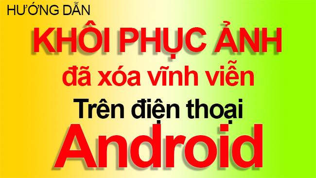 huong-dan-khoi-phuc-anh-da-xoa-tren-android-0-1