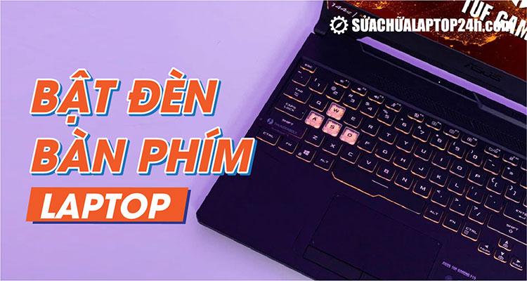 Hướng dẫn bật sáng bàn phím laptop tất cả các hãng