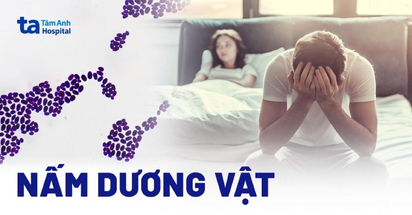 Nấm dương vật: Nguyên nhân, dấu hiệu, chẩn đoán, phòng ngừa