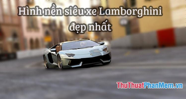 Khám phá vẻ đẹp đỉnh cao của siêu xe Lamborghini