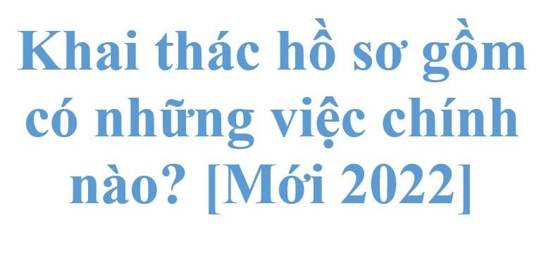 Khai Thác Hồ Sơ Gồm Những Việc Chính Nào? Hướng Dẫn Chi Tiết Từ A Đến Z