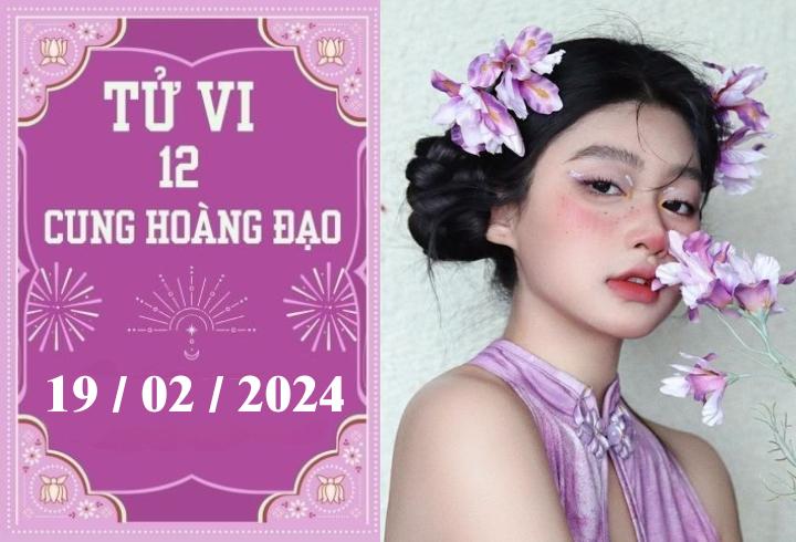 Tử vi vui 12 cung hoàng đạo ngày 19/2: Song Ngư thuận lợi, Kim Ngưu ổn định 