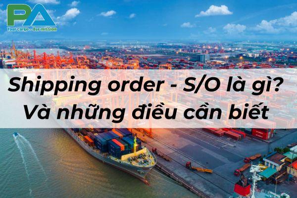 Shipping order – S/O là gì? Những điều cần biết về Shipping Order