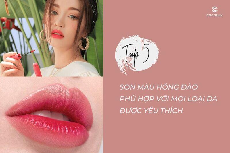 Top 5 son màu hồng đào phù hợp với mọi loại da được yêu thích